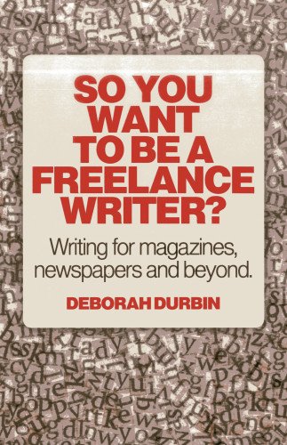 Imagen de archivo de So You Want To Be A Freelance Writer?: Writing for Magazines, Newspapers and Beyond a la venta por WorldofBooks