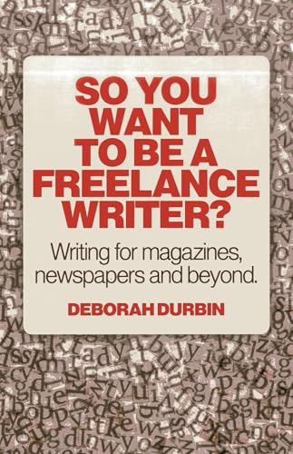 Stock image for So You Want To Be A Freelance Writer?: Writing for Magazines, Newspapers and Beyond for sale by WorldofBooks