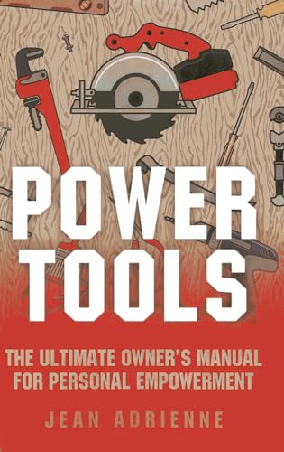 POWER TOOLS: The Ultimate Owner^s Manual For Personal Empowerment