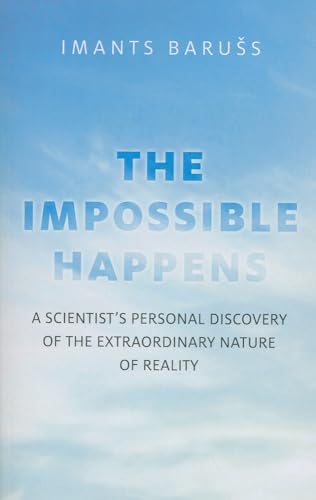 Beispielbild fr The Impossible Happens: A Scientist's Personal Discovery of the Extraordinary Nature of Reality zum Verkauf von Wonder Book