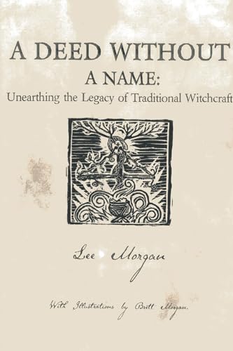A Deed Without a Name: Unearthing the Legacy of Traditional Witchcraft (9781780995496) by Morgan, Lee