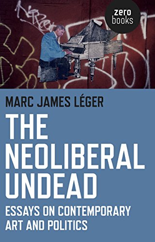 Stock image for The Neoliberal Undead: Essays on Contemporary Art and Politics for sale by WorldofBooks