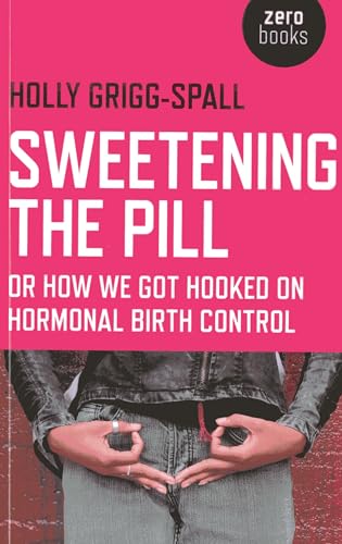 Stock image for Sweetening the Pill: or How We Got Hooked on Hormonal Birth Control for sale by BooksRun