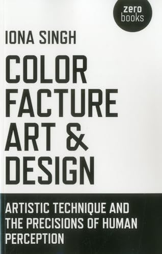 Stock image for Color, Facture, Art and Design: Artistic Technique and the Precisions of Human Perception for sale by Red's Corner LLC
