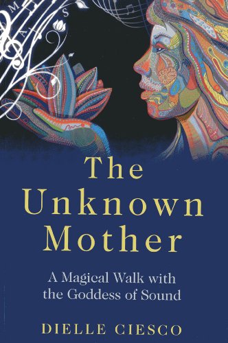 Stock image for The Unknown Mother: A Magical Walk with the Goddess of Sound for sale by Half Price Books Inc.