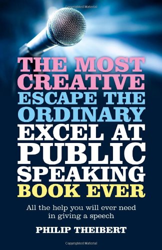 Stock image for The Most Creative, Escape the Ordinary, Excel at Public Speaking Book Ever: All the help you will ever need in giving a speech for sale by Bestsellersuk