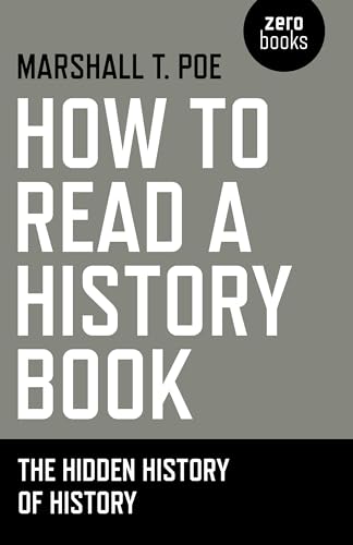 Stock image for How to Read a History Book : The Hidden History of History for sale by Better World Books