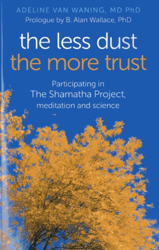 Beispielbild fr The Less Dust the More Trust: Participating in The Shamatha Project, meditation and science zum Verkauf von WorldofBooks