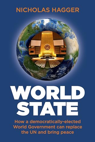 9781780999647: World State: How a Democratically-elected World Government Can Replace the Un and Bring Peace: Introduction to the United Federation of the World