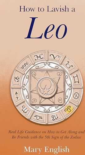 Stock image for How to Lavish a Leo: Real Life Guidance on How to Get Along and Be Friends with the 5th Sign of the Zodiac for sale by WorldofBooks
