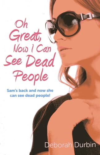 Imagen de archivo de Oh Great, Now I Can See Dead People: Sams back and now she can see dead people! a la venta por Michael Lyons