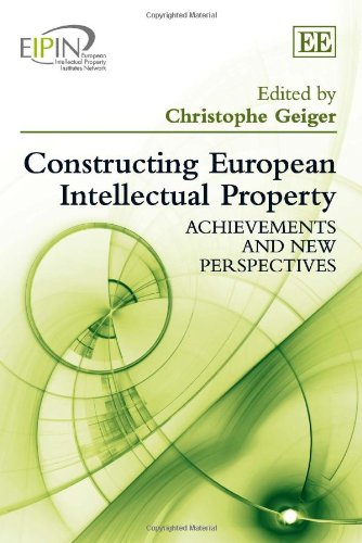 Stock image for Constructing European Intellectual Property: Achievements and New Perspectives (European Intellectual Property Institutes Network Series) (European Intellectual Property Insititutes Network Series) for sale by Books From California