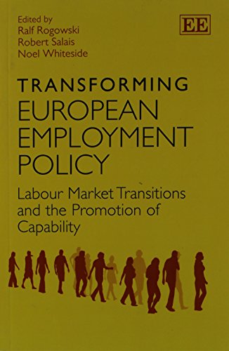 Transforming European Employment Policy: Labour Market Transitions and the Promotion of Capability (9781781005385) by Rogowski, Ralf; Salais, Robert; Whiteside, Noel