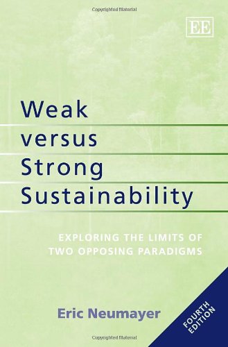 Stock image for Weak Versus Strong Sustainability: Exploring the Limits of Two Opposing Paradigms for sale by Books From California