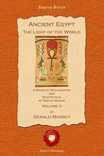 Stock image for Ancient Egypt The Light of the World a Work of Reclamation and Restitution in Twelve Books Volume II for sale by A Book By Its Cover