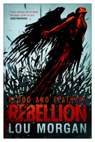 Blood and Feathers: Rebellion (9781781081228) by Lou Morgan