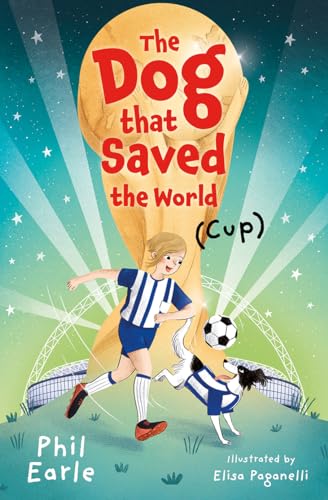 Imagen de archivo de The Dog That Saved the World (Cup): A four-legged hero risks it all to make his best friends dream come true in this touching adventure of family, football and beating the odds. a la venta por WorldofBooks