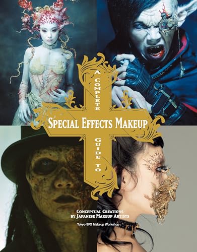 Stock image for A Complete Guide to Special Effects Makeup: Conceptual Creations by Japanese Makeup Artists for sale by New Legacy Books