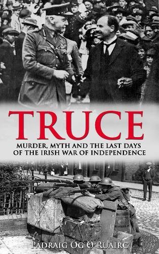 Imagen de archivo de Truce : Murder, Myth and the Last Days of the Irish War of Independence a la venta por Better World Books