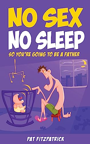 Stock image for No Sex, No Sleep: So You're Going to be a Father for sale by WorldofBooks