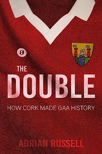 Stock image for The Double: How Cork Made GAA History for sale by WorldofBooks