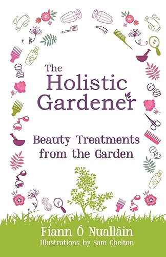 Stock image for The Holistic Gardener: Beauty Treatments from the Garden for sale by GF Books, Inc.