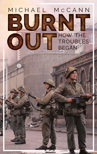 Stock image for Burnt Out How the Troubles Began for sale by WorldofBooks