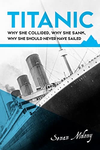 Stock image for Titanic: : Why She Collided, Why She Sank, Why She Should Never Have Sailed for sale by Better World Books Ltd