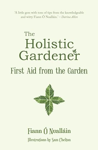 9781781176610: The Holistic Gardener: First Aid from the Garden: First Aid from the Garden