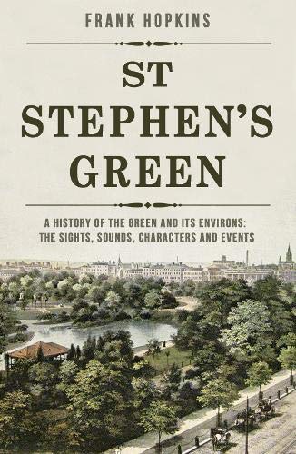 Imagen de archivo de St Stephen's Green : A History of the Green and Its Environs: the Sights, Sounds, Characters and Events a la venta por Better World Books