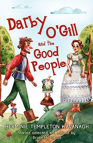 9781781177419: Darby O'gill and the Good People: Herminie Templeton Kavanagh. Stories Selected and Edited by Brian Mcmanus