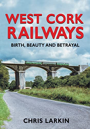 Beispielbild fr West Cork Railways: Birth, Beauty and Betrayal zum Verkauf von WeBuyBooks
