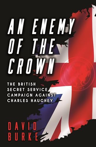 Beispielbild fr An Enemy of the Crown: The British Secret Service Campaign against Charles Haughey zum Verkauf von Books From California