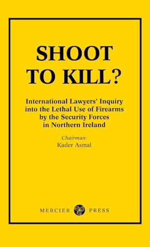 Stock image for Shoot to Kill?: International Lawyer's Inquiry into the Lethal Use of Firearms by the Security Forces in Northern Ireland for sale by California Books