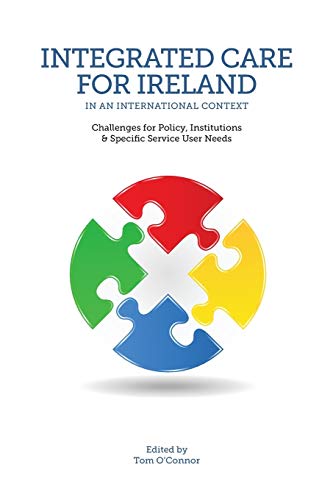 Imagen de archivo de Integrated Care for Ireland in an International Context: Challenges for Policy, Institutions and Specific User Needs a la venta por WorldofBooks