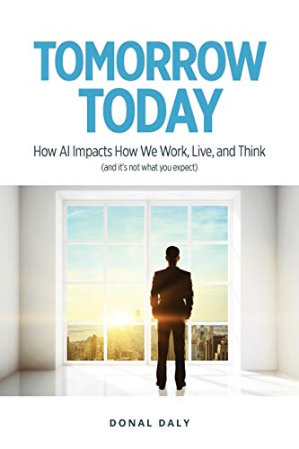 Stock image for Tomorrow Today: How AI Impacts How We Work, Live and Think (and It's Not What You Expect) for sale by Lucky's Textbooks
