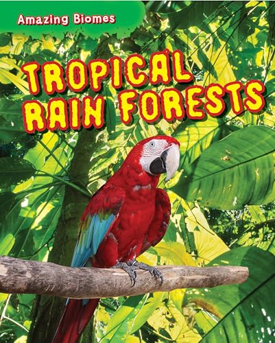 9781781212462: Tropical Rain Forests (Amazing Biomes)