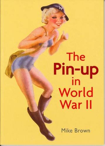 The Pin-up in World War ll (9781781220023) by Brown, Mike