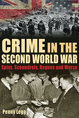 Beispielbild fr Crime in the Second World War: Spivs, Scoundrels, Rogues and Worse zum Verkauf von WorldofBooks