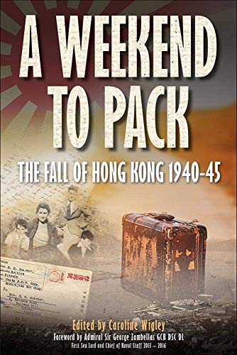 Beispielbild fr A Weekend to Pack: The Fall of Hong Kong 1940-45 zum Verkauf von WorldofBooks