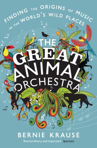 9781781250006: The Great Animal Orchestra: Finding the Origins of Music in the World's Wild Places