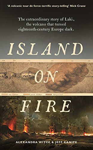 9781781250044: Island on Fire: The extraordinary story of Laki, the volcano that turned eighteenth-century Europe dark