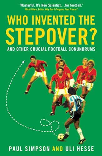 9781781250068: WHO INVENTED THE STEPOVER?: and other crucial football conundrums