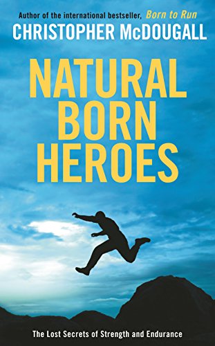 Imagen de archivo de Natural Born Heroes: The Lost Secrets of Strength and Endurance a la venta por HPB Inc.