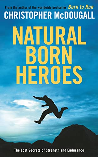 Stock image for Natural Born Heroes: The Lost Secrets of Strength and Endurance for sale by WorldofBooks