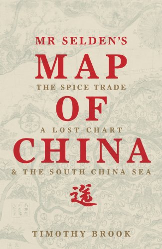 Stock image for Mr Selden's Map of China: The spice trade, a lost chart & the South China Sea for sale by WorldofBooks