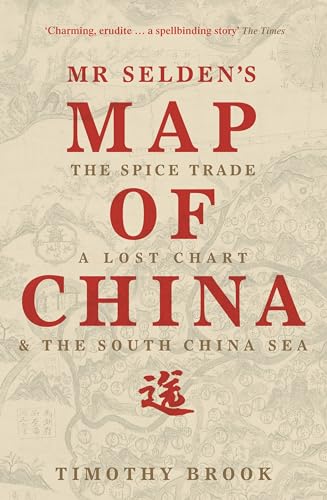 Stock image for Mr Selden's Map of China: The spice trade, a lost chart & the South China Sea for sale by WorldofBooks