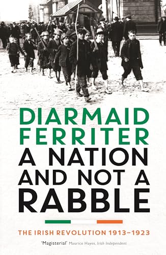 9781781250426: A Nation and not a Rabble: The Irish Revolution 1913–23