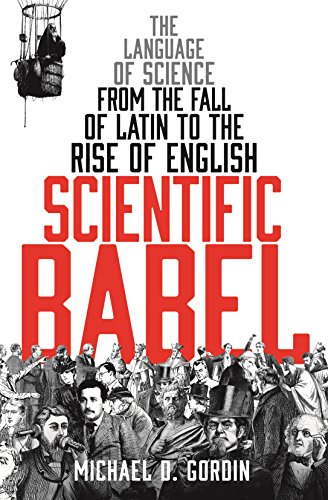 Beispielbild fr Scientific Babel: The language of science from the fall of Latin to the rise of English zum Verkauf von West With The Night