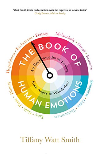 9781781251300: The Book of Human Emotions: An Encyclopedia of Feeling from Anger to Wanderlust (Wellcome Collection)